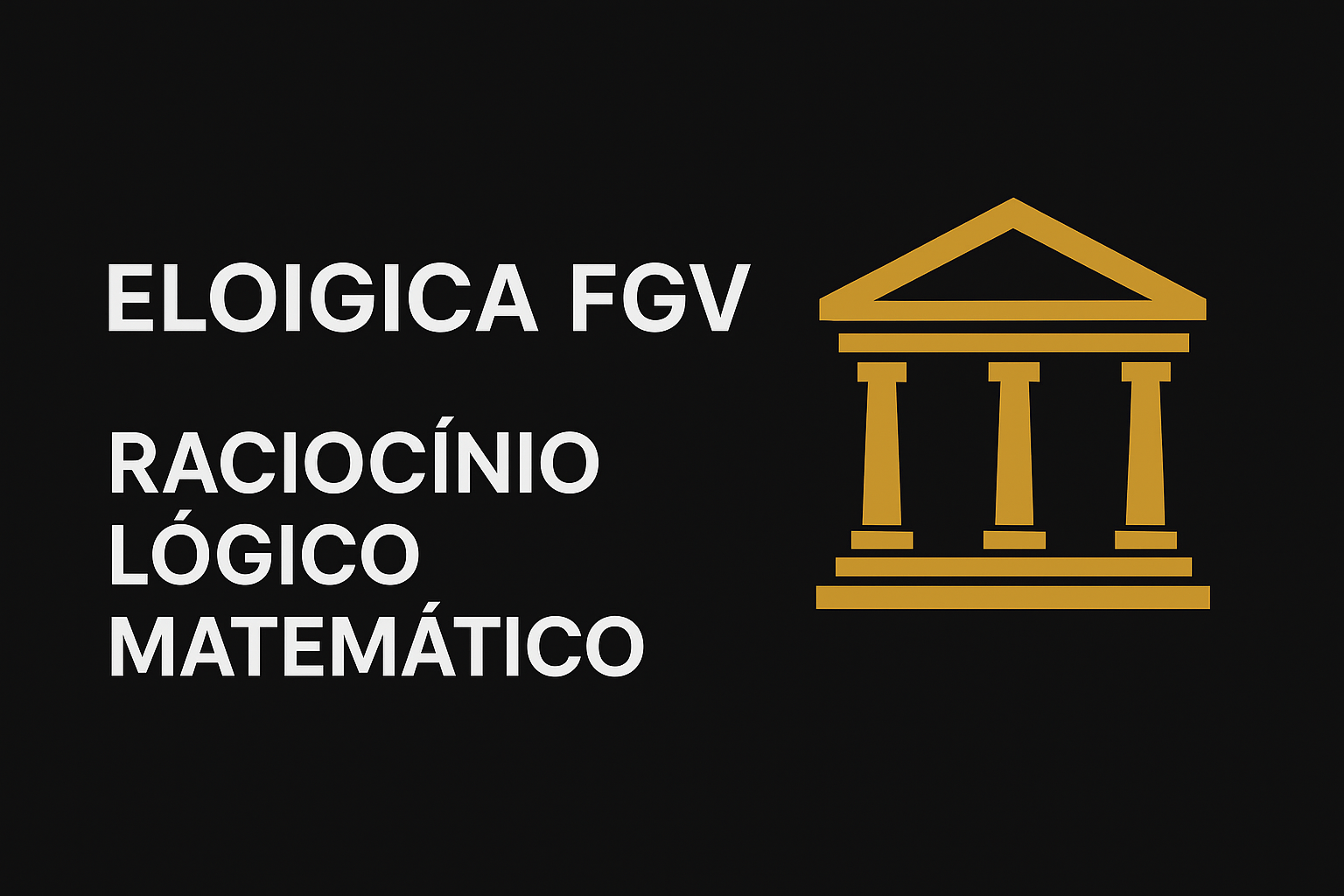 Eloigica FGV – Domine o Raciocínio Lógico Matemático